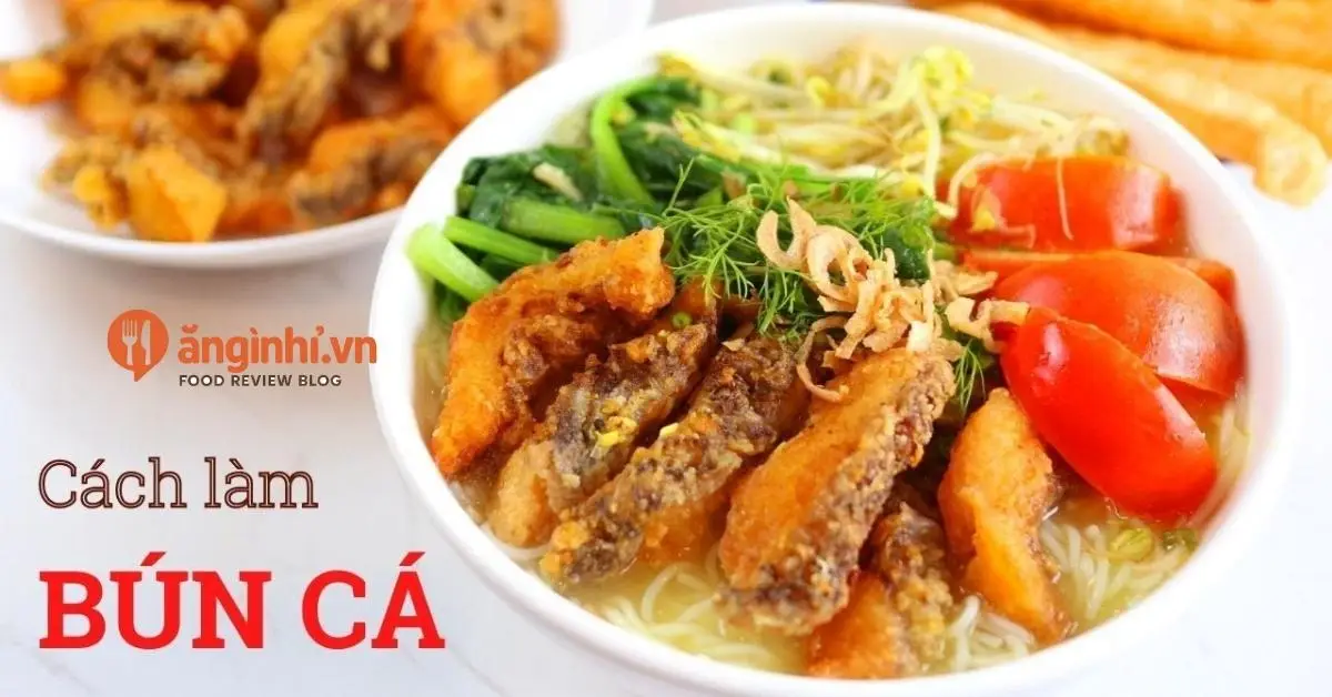 Cách nấu bún cá rô phi ngon không tanh chuẩn vị 3 Cách làm bún cá rô phi thơm ngon